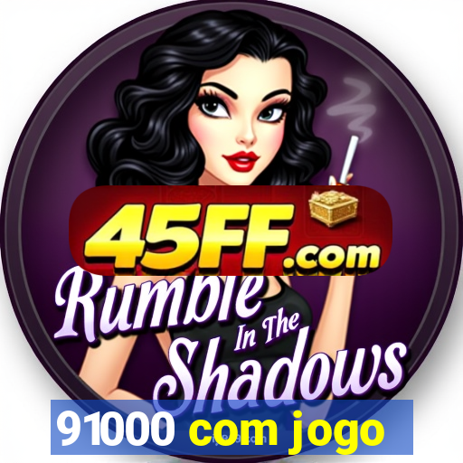 91000 com jogo